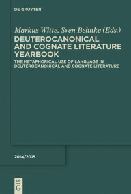 Title: The Metaphorical Use of Language in Deuterocanonical and Cognate Literature, Author: Markus Witte