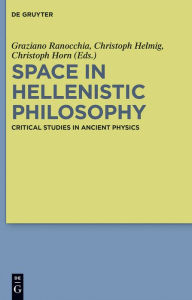 Title: Space in Hellenistic Philosophy: Critical Studies in Ancient Physics, Author: Graziano Ranocchia