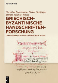 Title: Griechisch-byzantinische Handschriftenforschung: Traditionen, Entwicklungen, neue Wege, Author: Christian Brockmann