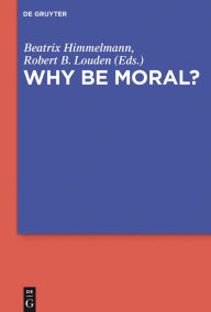 Title: Why Be Moral?, Author: Beatrix Himmelmann