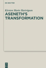 Title: Aseneth's Transformation, Author: Kirsten Marie Hartvigsen