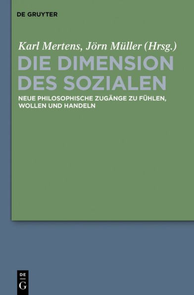 Die Dimension des Sozialen: Neue philosophische Zugänge zu Fühlen, Wollen und Handeln