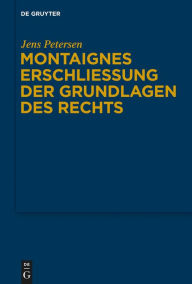 Title: Montaignes Erschließung der Grundlagen des Rechts, Author: Jens Petersen