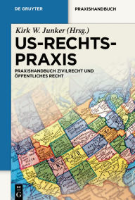 Title: US-Rechtspraxis: Praxishandbuch Zivilrecht und Öffentliches Recht, Author: Kirk W. Junker