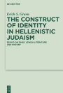 The Construct of Identity in Hellenistic Judaism: Essays on Early Jewish Literature and History