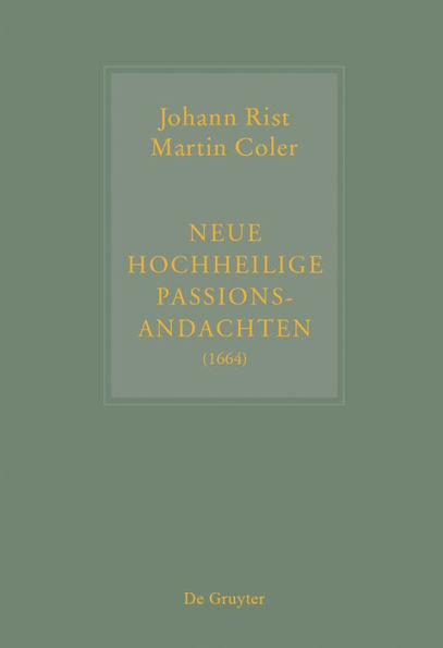 Johann Rist / Martin Coler, Neue Hochheilige Passions-Andachten (1664): Kritische Ausgabe und Kommentar. Kritische Edition des Notentextes