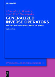 Title: Generalized Inverse Operators: And Fredholm Boundary-Value Problems, Author: Alexander Andreevych Boichuk