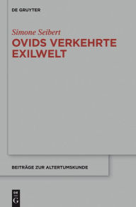 Title: Ovids verkehrte Exilwelt: Spiegel des Erzählers - Spiegel des Mythos - Spiegel Roms, Author: Simone Seibert