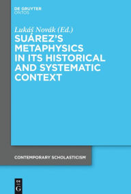 Title: Suárez's Metaphysics in Its Historical and Systematic Context, Author: Lukás Novák