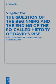 Title: The Question of the Beginning and the Ending of the So-Called History of David's Rise: A Methodological Reflection and Its Implications, Author: Sung-Hee Yoon