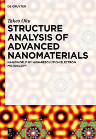 Title: Structure Analysis of Advanced Nanomaterials: Nanoworld by High-Resolution Electron Microscopy, Author: Takeo Oku
