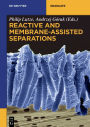 Reactive and Membrane-Assisted Separations