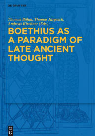 Title: Boethius as a Paradigm of Late Ancient Thought, Author: Thomas Böhm