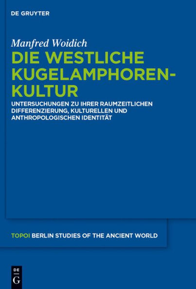 Die Westliche Kugelamphorenkultur: Untersuchungen zu ihrer raum-zeitlichen Differenzierung, kulturellen und anthropologischen Identität