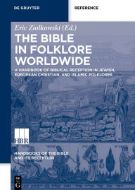 Title: A Handbook of Biblical Reception in Jewish, European Christian, and Islamic Folklores, Author: Eric  Ziolkowski