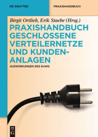 Title: Praxishandbuch Geschlossene Verteilernetze und Kundenanlagen: Auswirkungen des EnWG, Author: Birgit Ortlieb