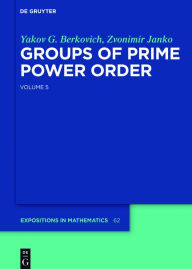 Title: Groups of Prime Power Order. Volume 5, Author: Yakov G. Berkovich