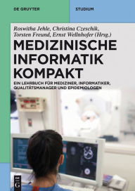 Title: Medizinische Informatik kompakt: Ein Kompendium für Mediziner, Informatiker, Qualitätsmanager und Epidemiologen, Author: Roswitha Jehle