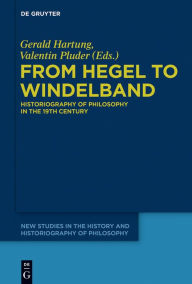 Title: From Hegel to Windelband: Historiography of Philosophy in the 19th Century, Author: Gerald Hartung