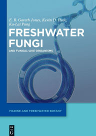 Title: Freshwater Fungi: and Fungal-like Organisms, Author: E. B. Gareth Jones