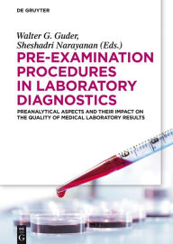 Title: Pre-Examination Procedures in Laboratory Diagnostics: Preanalytical Aspects and their Impact on the Quality of Medical Laboratory Results, Author: Walter G. Guder