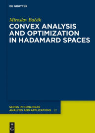 Title: Convex Analysis and Optimization in Hadamard Spaces, Author: Miroslav Bacak