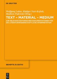 Title: Text - Material - Medium: Zur Relevanz editorischer Dokumentationen für die literaturwissenschaftliche Interpretation, Author: Wolfgang Lukas