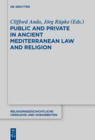 Title: Public and Private in Ancient Mediterranean Law and Religion, Author: Clifford Ando