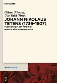 Title: Johann Nikolaus Tetens (1736-1807): Philosophie in der Tradition des europäischen Empirismus, Author: Gideon Stiening