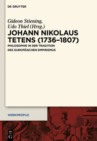 Title: Johann Nikolaus Tetens (1736-1807): Philosophie in der Tradition des europ#x000E4;ischen Empirismus, Author: Gideon Stiening