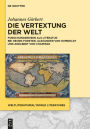 Die Vertextung der Welt: Forschungsreisen als Literatur bei Georg Forster, Alexander von Humboldt und Adelbert von Chamisso