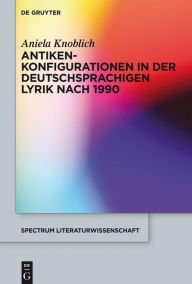Title: Antikenkonfigurationen in der deutschsprachigen Lyrik nach 1990, Author: Aniela Knoblich