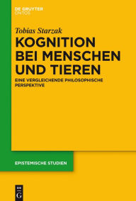 Title: Kognition bei Menschen und Tieren: Eine vergleichende philosophische Perspektive, Author: Tobias Starzak