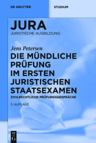 Title: Die mündliche Prüfung im ersten juristischen Staatsexamen: Zivilrechtliche Prüfungsgespräche, Author: Jens Petersen
