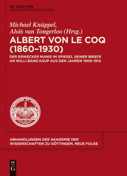 Albert von le Coq (1860-1930) - Der Erwecker Manis: Im Spiegel seiner Briefe an Willi Bang Kaup aus den Jahren 1909-1914
