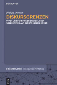 Title: Diskursgrenzen: Typen und Funktionen sprachlichen Widerstands auf den Straßen der DDR, Author: Philipp Dreesen