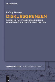 Title: Diskursgrenzen: Typen und Funktionen sprachlichen Widerstands auf den Stra#x000DF;en der DDR, Author: Philipp Dreesen