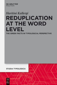 Title: Reduplication at the Word Level: The Greek Facts in Typological Perspective, Author: Haritini Kallergi