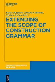 Title: Extending the Scope of Construction Grammar, Author: Ronny Boogaart