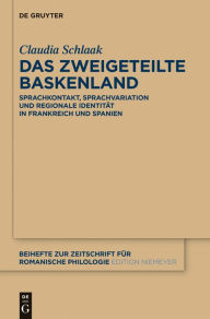 Title: Das zweigeteilte Baskenland: Sprachkontakt, Sprachvariation und regionale Identit#x000E4;t in Frankreich und Spanien, Author: Claudia Schlaak