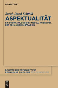 Title: Aspektualität: Ein onomasiologisches Modell am Beispiel der romanischen Sprachen, Author: Sarah Dessì Schmid
