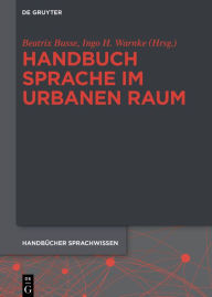 Title: Handbuch Sprache im urbanen Raum Handbook of Language in Urban Space, Author: Beatrix Busse