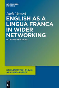 Title: English as a Lingua Franca in Wider Networking: Blogging Practices, Author: Paola Vettorel