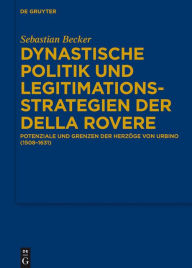 Title: Dynastische Politik und Legitimationsstrategien der della Rovere: Potenziale und Grenzen der Herzöge von Urbino (1508-1631), Author: Sebastian Becker