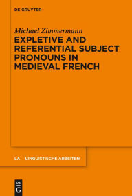 Title: Expletive and Referential Subject Pronouns in Medieval French, Author: Michael Zimmermann