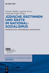 Title: J#x000FC;dische #x000C4;rztinnen und #x000C4;rzte im Nationalsozialismus: Entrechtung, Vertreibung, Ermordung, Author: Thomas Beddies