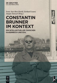 Title: Constantin Brunner im Kontext: Ein Intellektueller zwischen Kaiserreich und Exil, Author: Irene Aue-Ben-David