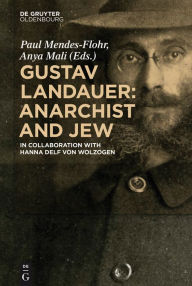 Title: Gustav Landauer: Anarchist and Jew, Author: Paul Mendes-Flohr