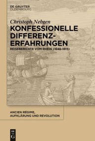 Title: Konfessionelle Differenzerfahrungen: Reiseberichte vom Rhein (1648-1815), Author: Christoph Nebgen