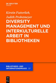 Title: Diversity Management und interkulturelle Arbeit in Bibliotheken, Author: Kristin Futterlieb